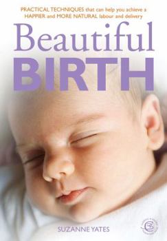 Paperback Beautiful Birth: Practical Techniques That Can Help You Achieve a Happier and More Natural Labour and Delivery Book