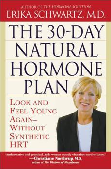 Paperback The 30-Day Natural Hormone Plan: Look and Feel Young Again--Without Synthetic Hrt Book
