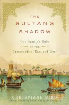 Hardcover The Sultan's Shadow: One Family's Rule at the Crossroads of East and West Book