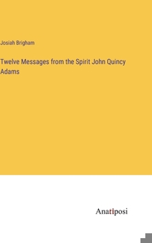 Hardcover Twelve Messages from the Spirit John Quincy Adams Book