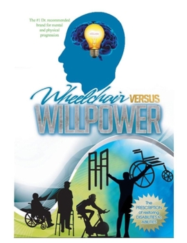 Paperback Wheelchair Versus WillPower: The Prescription of Restroring Disabilities to Abilities Book