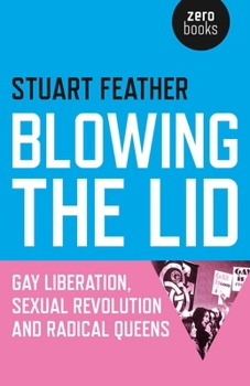 Paperback Blowing the Lid: Gay Liberation, Sexual Revolution and Radical Queens Book