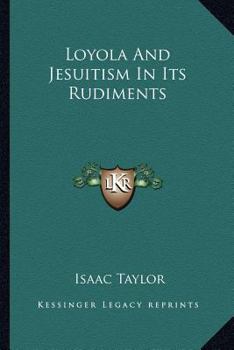 Paperback Loyola And Jesuitism In Its Rudiments Book