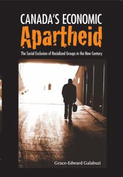 Canada's Economic Apartheid: The Social Exclusion of Racialized Groups in the New Century