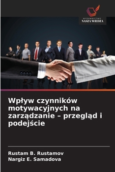 Wplyw czynników motywacyjnych na zarzadzanie - przeglad i podejscie (Polish Edition)
