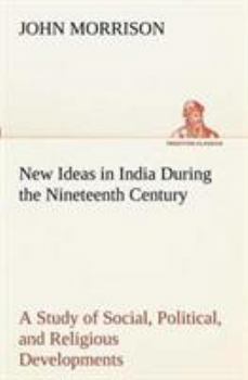 Paperback New Ideas in India During the Nineteenth Century A Study of Social, Political, and Religious Developments Book