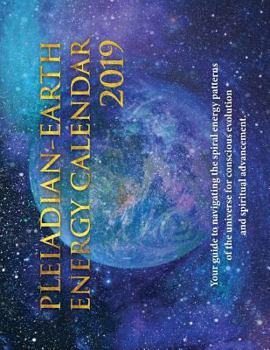 Paperback Pleiadian-Earth Energy 2019 Calendar: Your guide to navigating the spiral energies of the universe Book