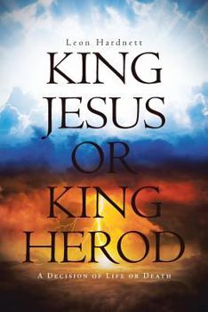 King Jesus or King Herod: A Decision of Life or Death