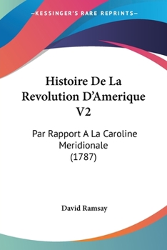Paperback Histoire De La Revolution D'Amerique V2: Par Rapport A La Caroline Meridionale (1787) [French] Book