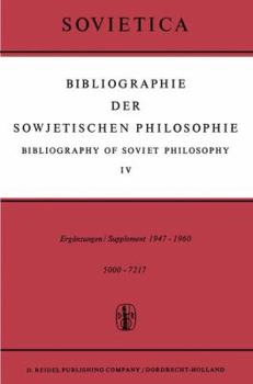 Bibliographie Der Sowjetischen Philosophie / Bibliography of Soviet Philosophy: Vol. IV: Erganzungen / Supplement 1947 1960