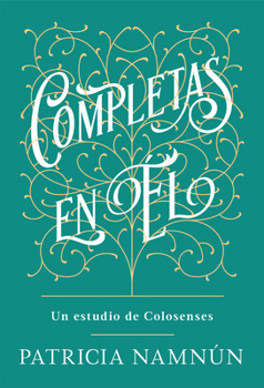 Paperback Completas En Él: Un Estudio de Colosenses [Spanish] Book