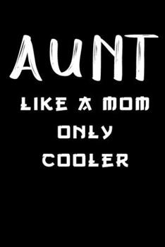 Aunt like a mom but more cooler notebook gifts: aunt journal gift / aunt notebook gifts /lined notebook Gift,  120 Pages,  6x9, Soft Cover,glossy Finish