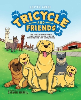 Hardcover Tricycle and Friends: The True Life Adventures of a Three-Legged Golden Retriever and His Rescued Farm Animal Friends Book