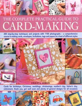 Hardcover The Complete Practical Guide to Card-Making: 200 Step-By-Step Techniques and Projects with 1100 Photographs - A Comprehensive Course in Making Cards, Book