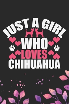 Paperback Just A Girl Who Loves Chihuahua: Cool Chihuahua Dog Journal Notebook - Chihuahua Puppy Lover Gifts - Funny Chihuahua Dog Notebook - Chihuahua Owner Gi Book