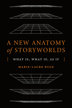 A New Anatomy of Storyworlds: What Is, What If, As If (Theory and Interpretation of Narrative)