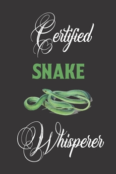Certified Snake whisperer: Snake gifts for women,and men: cute & elegant blank Lined notebook/Journal to write in.