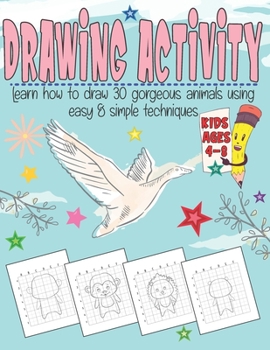 Paperback Drawing Activity Book for Kids: Learn How To Draw 30 Animals Using Easy & Simple Techniques.Perfect Gift Idea for Beginners. Book