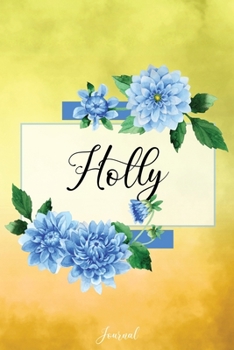 Holly Journal: Blue Dahlia Flowers Personalized Name Journal/Notebook/Diary - Lined 6 x 9-inch size with 120 pages