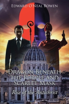 Dragon Beneath the Purple and Scarlet Mask: Rise of the Antichrist