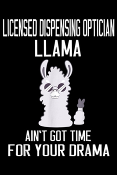 Paperback Licensed Dispensing Optician Llama Ain't Got Time for Your Drama: Licensed Dispensing Optician Llama Ain't Got Time Your Drama Journal/Notebook Blank Book