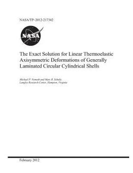 Paperback The Exact Solution for Linear Thermoelastic Axisymmetric Deformations of Generally Laminated Circular Cylindrical Shells Book