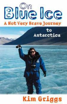 Paperback On Blue Ice: A Not Very Brave Journey to Antarctica Book