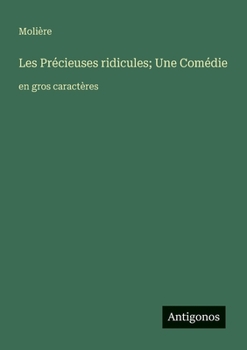 Paperback Les Précieuses ridicules; Une Comédie: en gros caractères [French] Book