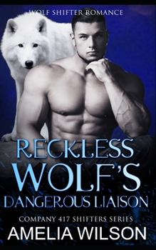 Reckless Wolf’s Dangerous Liaison - Book #10 of the Company 417 Shifters