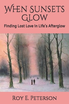Paperback When Sunsets Glow: Finding Lost Love in Life's Afterglow Book
