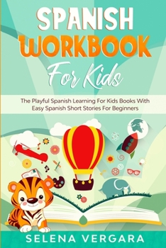 Paperback Spanish Workbook For Kids: The Playful Spanish Learning For Kids Books With Easy Spanish Short Stories For Beginners Book