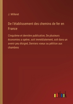 Paperback De l'établissement des chemins de fer en France: Cinquième et dernière publication, De plusieurs économies a opérer, soit immédiatement, soit dans un [French] Book