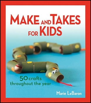 Paperback Make and Takes for Kids: 50 Crafts Throughout the Year Book