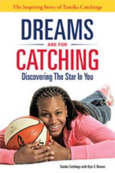 Paperback Dreams are for Catching, Discovering the Star in You; The Inspiring Story of Tamika Catchings Book