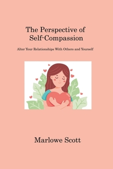 Paperback The Perspective of Self-Compassion: Alter Your Relationships With Others and Yourself Book