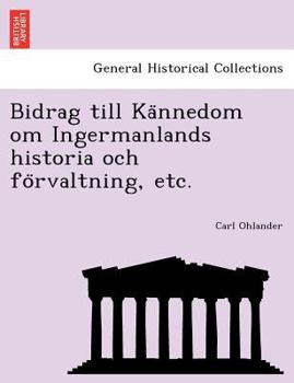 Paperback Bidrag till Ka&#776;nnedom om Ingermanlands historia och fo&#776;rvaltning, etc. [Swedish] Book