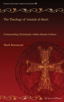 Hardcover The Theology of 'Amm&#257;r al-Basr&#299;: Commending Christianity within Islamic Culture Book