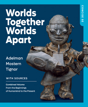 Worlds Together, Worlds Apart: From the Beginnings of Humankind to the Present