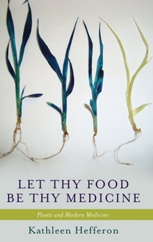 Hardcover Let Thy Food Be Thy Medicine: Plants and Modern Medicine Book