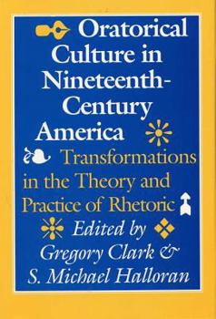 Hardcover Oratorical Culture in Nineteenth-Century America: Transformations in the Theory and Practice of Rhetoric Book