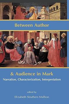 Hardcover Between Author and Audience in Mark: Narration, Characterization, Interpretation Book