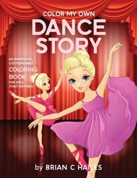 Paperback Color My Own Dance Story: An Immersive, Customizable Coloring Book for Kids (That Rhymes!) Book