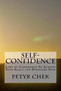 Paperback Self-Confidence: Laws of Confidence To Achieve Your Goals and Overcome Fear Book