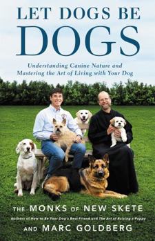 Hardcover Let Dogs Be Dogs: Understanding Canine Nature and Mastering the Art of Living with Your Dog Book