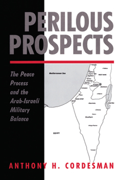 Hardcover Perilous Prospects: The Peace Process And The Arab-israeli Military Balance Book