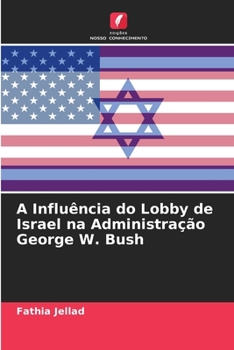 Paperback A Influência do Lobby de Israel na Administração George W. Bush [Portuguese] Book