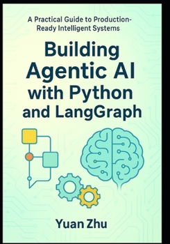 Paperback Building Agentic AI with Python and LangGraph: A Practical Guide to Production-Ready Intelligent Systems: Master Advanced Reasoning, RAG 2.0, Modular Book