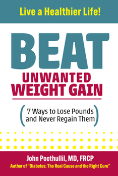 Beat Unwanted Weight Gain: 7 Ways to Lose Pounds and Never Regain Them