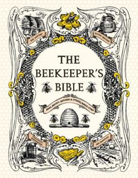Hardcover The Beekeeper's Bible: Bees, Honey, Recipes & Other Home Uses Book