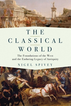 Hardcover The Classical World: The Foundations of the West and the Enduring Legacy of Antiquity Book